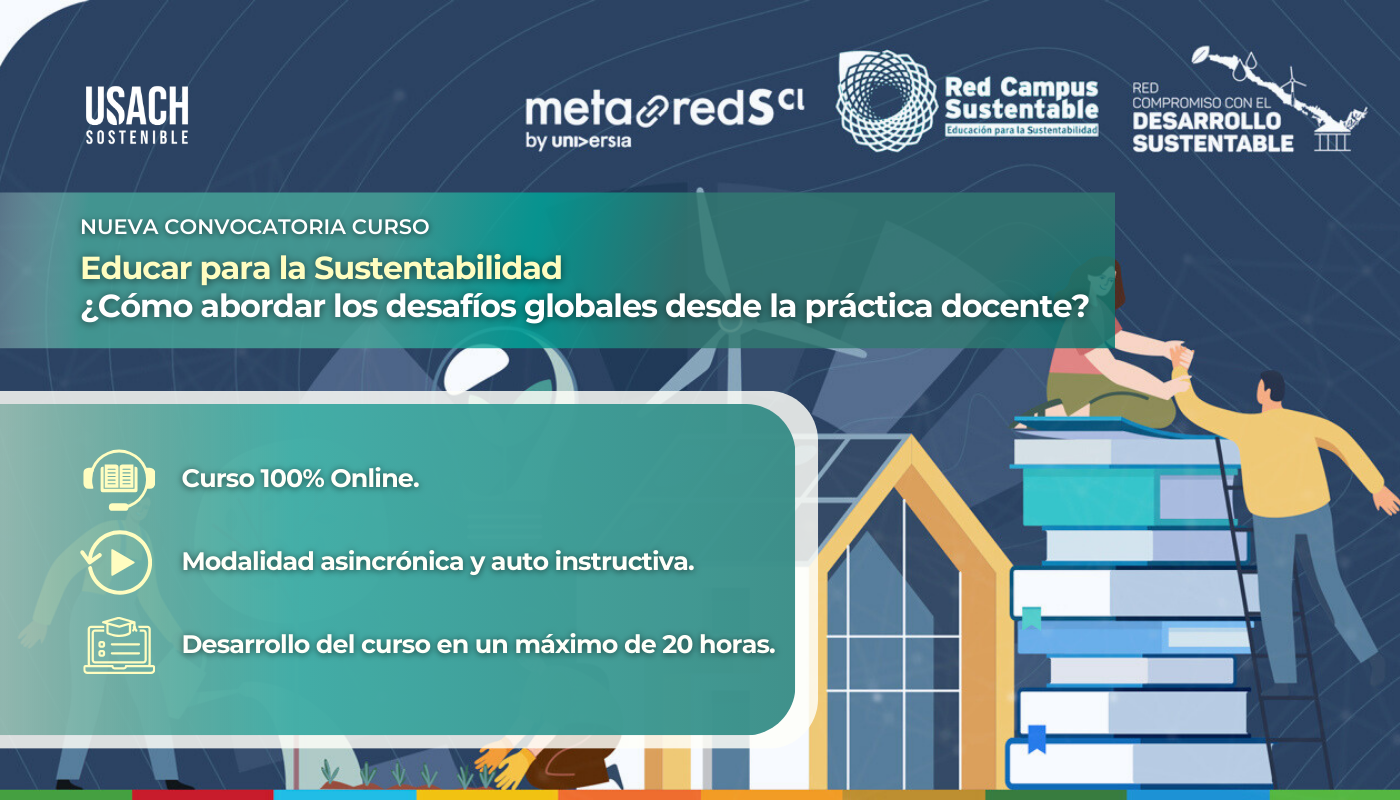 Afiche presentando el curso "Educar para la Sustentabilidad", iniciativa liderada por las redes Red Campus Sustentable, Red Compromiso con el Desarrollo Sustentable y Metared-S. Curso orientado al cuerpo docente, académico y profesorado de la USACH.